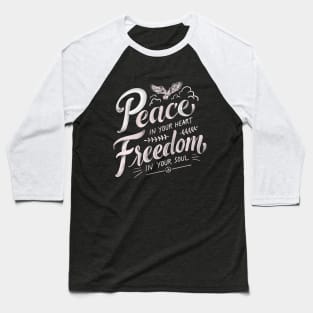 Peace in your heart, freedom in your soul Baseball T-Shirt